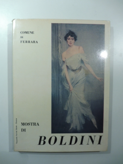 Comune di Ferrara. Mostra di Giovanni Boldini. Catalogo